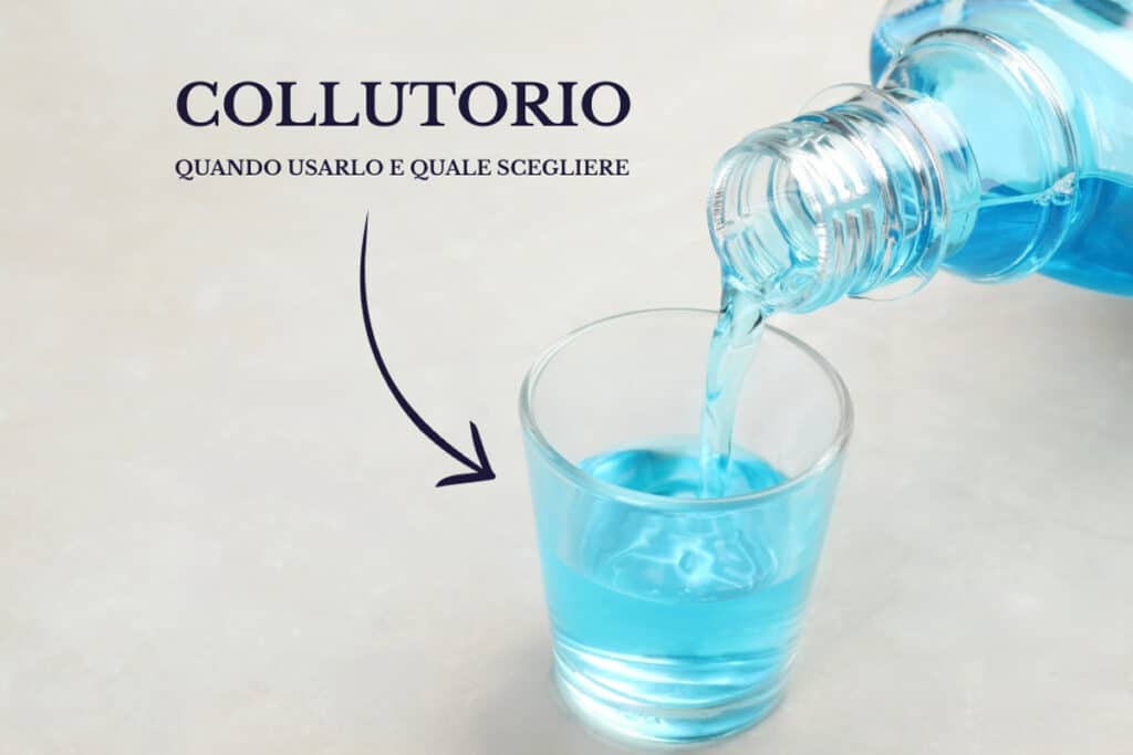 Collutorio: quando usarlo e quale scegliere